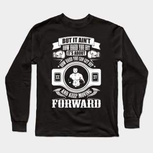 How hard you can get hit and keep moving forward Long Sleeve T-Shirt